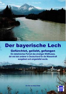 Der bayerische Lech - Gefürchtet, geliebt, gefangen