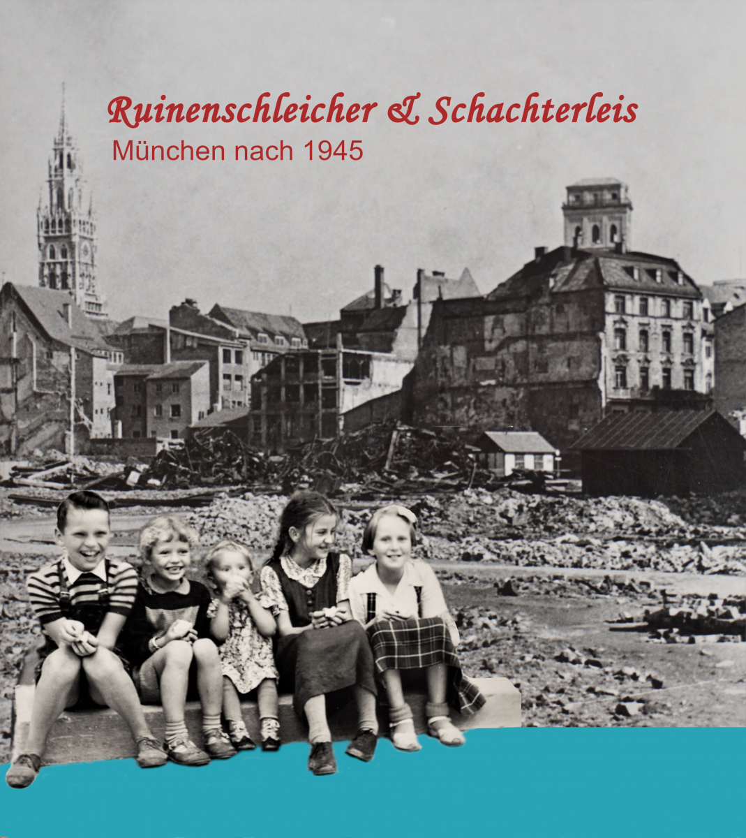 17.4. um 18 Uhr: RUINENSCHLEICHER & SCHACHTERLEIS - MÜNCHEN NACH 1945